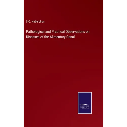 Pathological and Practical Observations on Diseases of the Alimentary Canal - Hardcover