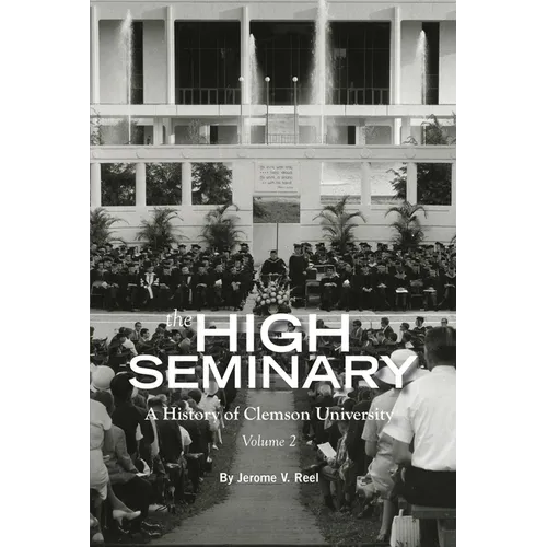 High Seminary: Vol. 2:: A History of Clemson University, 1964-2000 - Paperback
