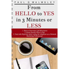 From HELLO To YES in 3 Minutes or LESS: How to Overcome Call Reluctance, Know Exactly What to Say and Deal with Rejection when using the telephone as - Paperback