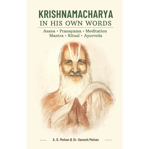 Krishnamacharya in His Own Words: Asana, Pranayama, Meditation, Mantra, Ritual, Ayurveda - Paperback