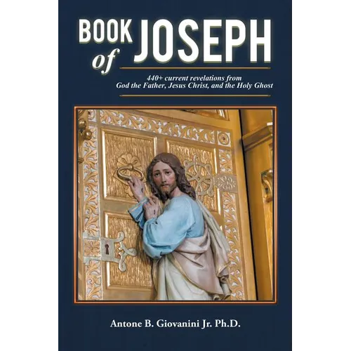 Book of Joseph: 440+ current revelations from God the Father, Jesus Christ, and the Holy Ghost - Paperback