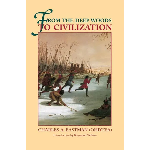 From the Deep Woods to Civilization: Chapters in the Autobiography of an Indian - Paperback