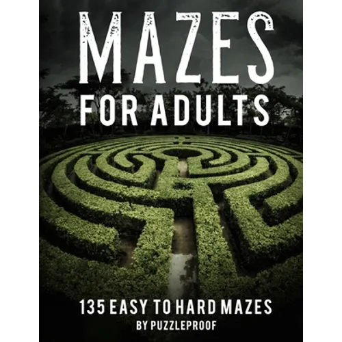 Maze Book For Adults Easy To Hard: Hours Of Fun. 135 Mazes To Relieve Stress, Help To Relax Your Mind And Focus Better. Solutions To Puzzles At The Ba - Paperback