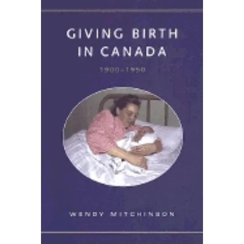 Giving Birth in Canada, 1900-1950 - Paperback