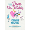 Beginner's Guide To Dress & Skirt Making With Sewing Machine: Step By Step Visual Illustrated Guide - Paperback