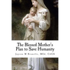 The Blessed Mother's Plan to Save Humanity: Marian Revelations and Necessity of Total Consecration - Paperback