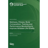 Wellness, Fitness, Body Composition, Training and Performance Monitoring to Improve Athletes Life Quality - Hardcover
