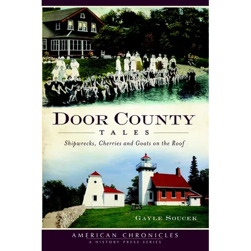 Door County Tales: Shipwrecks, Cherries and Goats on the Roof - Paperback