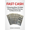 Fast Cash: 9 Amazing Ways To Make Money Without Having To Work At A Job - Paperback