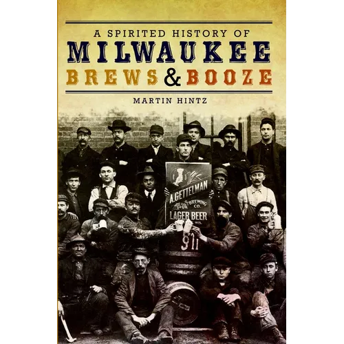 A Spirited History of Milwaukee Brews & Booze - Paperback