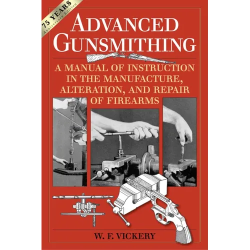 Advanced Gunsmithing: A Manual of Instruction in the Manufacture, Alteration, and Repair of Firearms (75th Anniversary Edition) - Paperback
