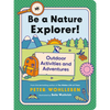 Be a Nature Explorer!: Outdoor Activities and Adventures - Paperback