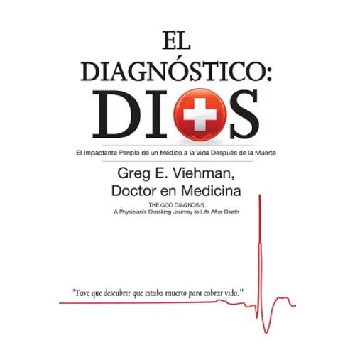 El Diagnóstico: Dios: El Impactante Periplo de un Médico a la Vida Después de la Muerte - Paperback
