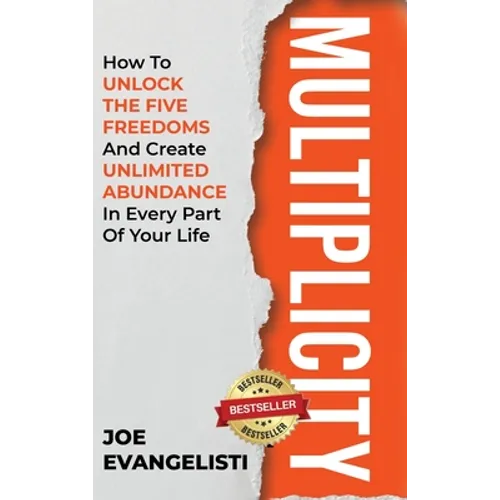 Multiplicity: How to Unlock the Five Freedoms and Create Unlimited Abundance in Every Part of Your Life - Hardcover