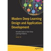 Modern Deep Learning Design and Application Development: Versatile Tools to Solve Deep Learning Problems - Paperback