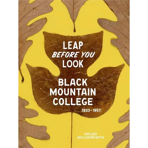 Leap Before You Look: Black Mountain College 1933-1957 - Hardcover