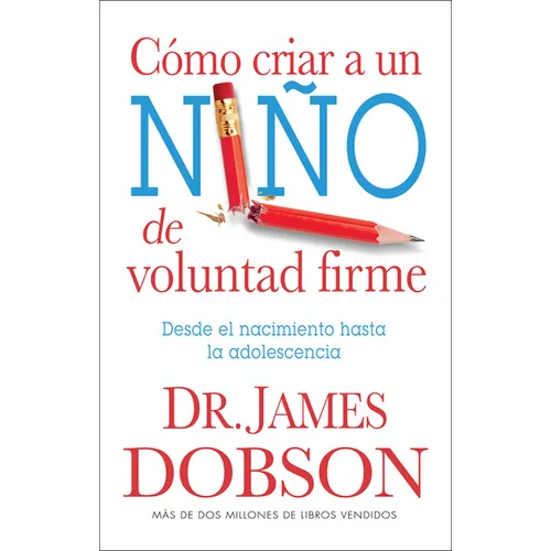 Cómo Criar a Un Niño de Voluntad Firme - Serie Favoritos: Desde El Nacimiento Hasta La Adolescencia = The New Strong-Willed Child - Paperback