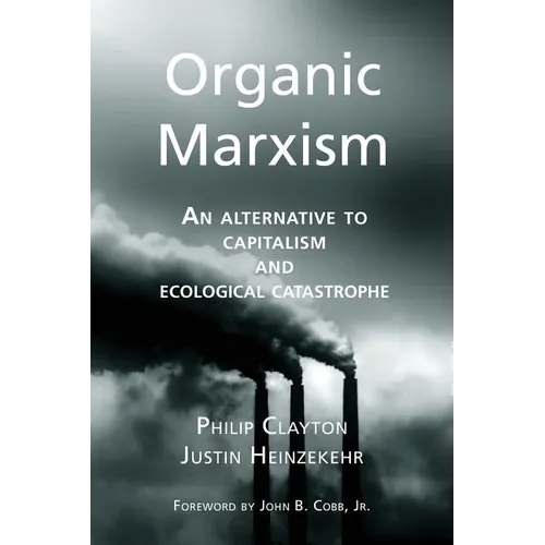 Organic Marxism: An Alternative to Capitalism and Ecological Catastrophe - Paperback