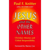 Jesus and the Other Names: Christian Mission and Global Responsibility - Paperback