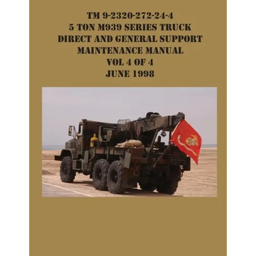 TM 9-2320-272-24-4 5 Ton M939 Series Truck Direct and General Support Maintenance Manual Vol 4 of 4 June 1998 - Paperback