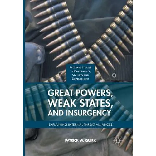 Great Powers, Weak States, and Insurgency: Explaining Internal Threat Alliances - Paperback