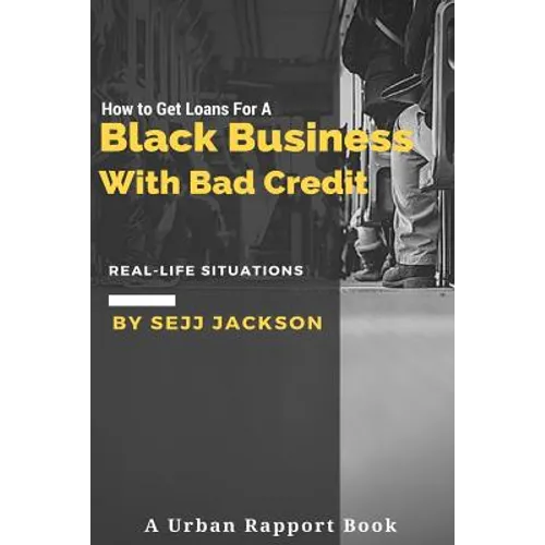 How To Get Loans For A Black Business With Bad Credit: Learn Alternative Channels To Get Funding - Paperback