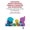 Navigating Media's Influence Through Childhood and Adolescence: A Question and Answer Guide for Professionals - Paperback