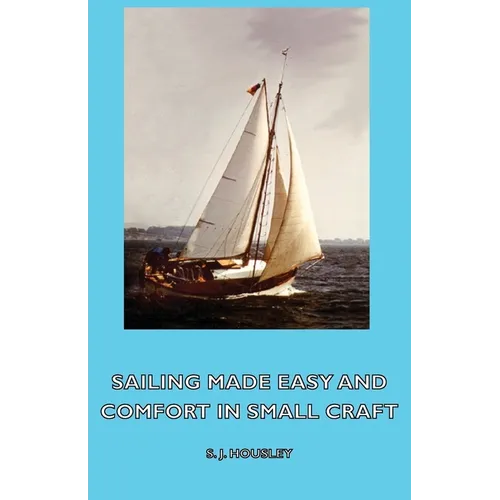 Sailing Made Easy and Comfort in Small Craft - Paperback