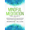 Mindful Meditation for Anxiety: A Guided Meditation for Calming Your Anxious Mind and Practicing Mindfulness, How to Manage Your Emotions and Quiet Yo - Paperback