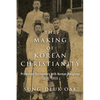 The Making of Korean Christianity: Protestant Encounters with Korean Religions, 1876-1915 - Paperback