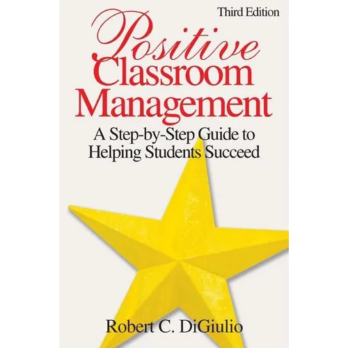 Positive Classroom Management: A Step-by-Step Guide to Helping Students Succeed - Paperback