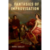 Fantasies of Improvisation: Free Playing in Nineteenth-Century Music - Hardcover