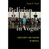 Religion in Vogue: Christianity and Fashion in America - Paperback