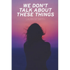 We Don't Talk About These Things - Paperback