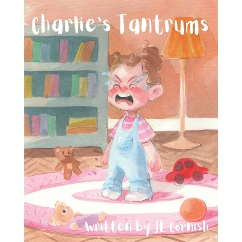Charlie's Tantrums: An educational and humorous story to teach little people about big feelings - Paperback