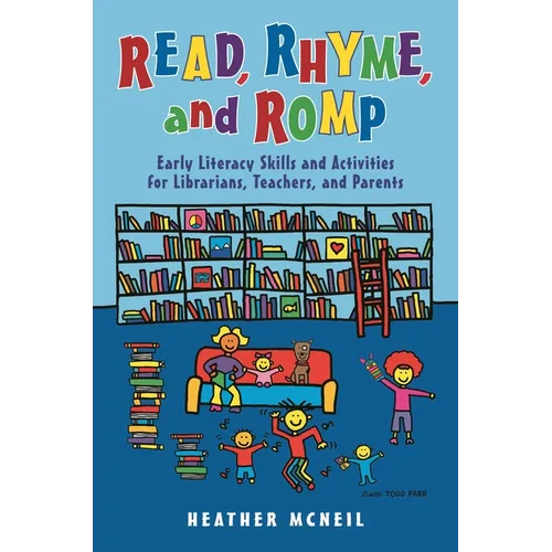 Read, Rhyme, and Romp: Early Literacy Skills and Activities for Librarians, Teachers, and Parents - Paperback