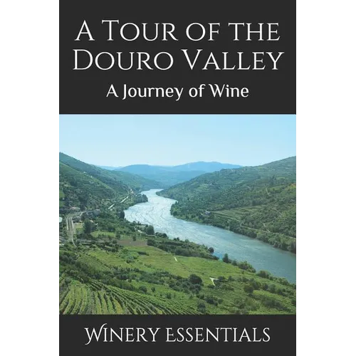 A Tour of the Douro Valley: A Journey of Wine - Paperback