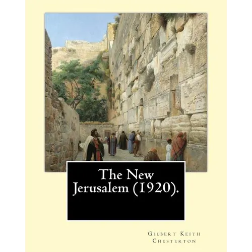 The New Jerusalem (1920). By: Gilbert Keith Chesterton: The New Jerusalem is a 1920 book written by British writer G. K. Chesterton. Dale Ahlquist c - Paperback