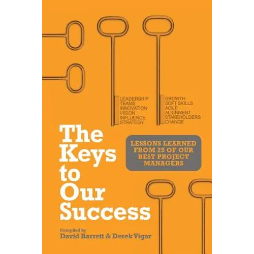 The Keys to Our Success: Lessons Learned from 25 of Our Best Project Managers - Paperback