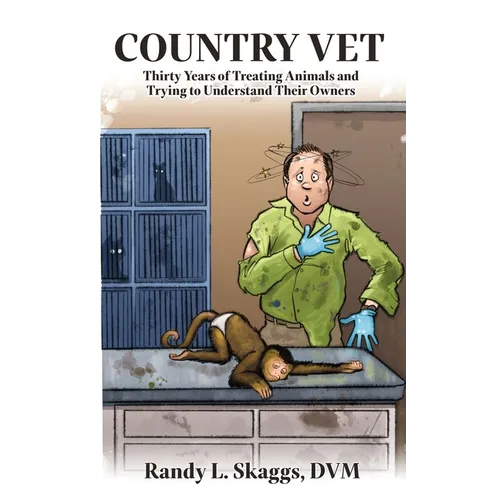 Country Vet: Thirty Years of Treating Animals and Trying to Understand Their Owners - Paperback