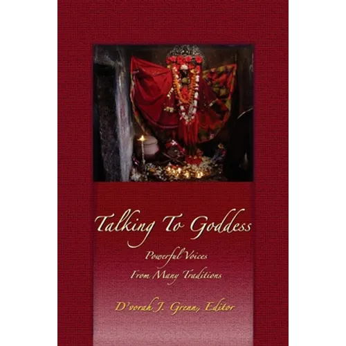 Talking to Goddess: Powerful Voices From many Traditions - Paperback