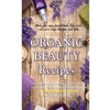 Organic Beauty Recipes: DIY Homemade Natural Body Care Products for Healthy, Radiantly Skin from Head to Toe, Make Your Own, Facial Mask, Body - Paperback