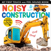 Noisy Construction: My First Touch and Feel Sound Book - Board Book