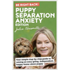 Be Right Back! Puppy Separation Anxiety Edition: Your simple step-by-step guide to raising an easy-going, independent, happy-home-alone puppy - Paperback
