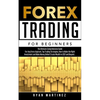 Forex Trading for Beginners: The Ultimate Comprehensive Guide For Any Forex Aspirant, Top Trading Strategies, How to Make the Right Investment and Mak - Paperback