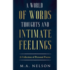 A World Of Words, Thoughts, And Intimate Feelings: A Collection of Personal Poems - Paperback