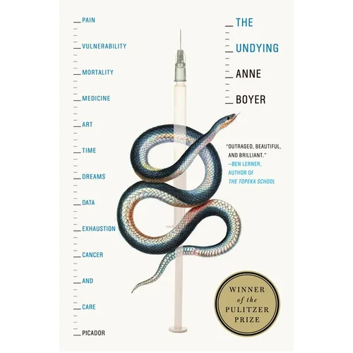 The Undying: Pain, Vulnerability, Mortality, Medicine, Art, Time, Dreams, Data, Exhaustion, Cancer, and Care - Paperback