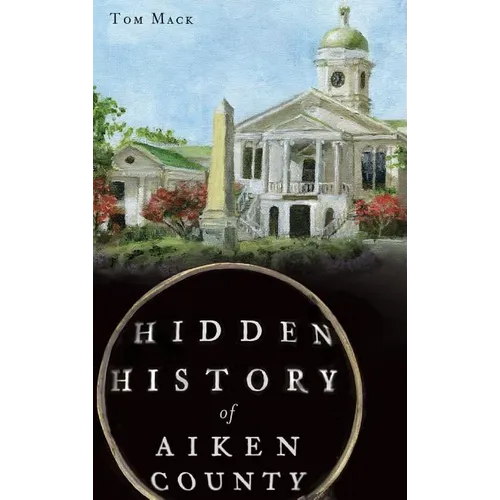 Hidden History of Aiken County - Hardcover