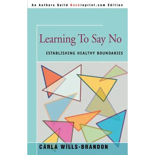 Learning to Say No: Establishing Healthy Boundaries - Paperback
