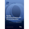 Flexible Micromanipulators and Micromanipulation - Hardcover